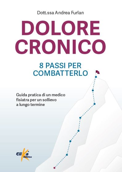 Dolore cronico: 8 passi per combatterlo Guida pratica di un medico fisiatra per un sollievo a lungo termine